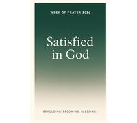 Satisfied in God: Week of Prayer 2026