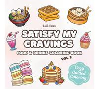 Satisfy My Cravings Vol. 2: A Guided Coloring Book for Adults and Kids Featuring Bold and Easy Drinks, Desserts, and Comfort Foods for Relaxation (Cozy Guided Coloring)