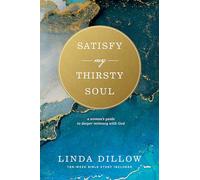 Satisfy My Thirsty Soul: A Woman's Guide to Deeper Intimacy with God