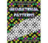 Satisfying and Relaxing Coloring Book Geometrical Patterns 50 Pattern Sheets: Bold Line Patterns for Easy Coloring