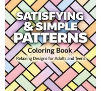 Satisfying and Simple Patterns Coloring Book: Relaxing Designs for Adults and Teens - Soothing Illustrations for Creativity and Stress Relief