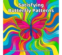 Satisfying Butterfly Patterns: Relaxing and Easy Butterfly Pattern Designs for Adults, Teens and Kids - Stress Relief Coloring Pages with Beautiful ... Art and Soothing Line Art for Mindful Fun