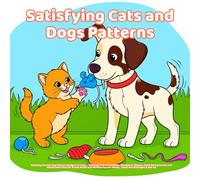 Satisfying Cats and Dogs Patterns coloring book: Relaxing Cat and Dog Pattern Designs to Color - Calming Animal Mandalas, Geometric Shapes, Floral ... Fun for Adults, Teens and Kids Ages 8 and Up