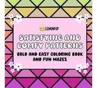 Satisfying & Comfy Patterns Coloring Book with Mazes: Big, Bold and Easy Relaxing Geometric Patterns for Adults and Teens - 40 Hand-Drawn Designs Plus 16 Mazes - Perfect Gift for Stress Relief