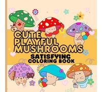 Satisfying Cute Mushrooms Coloring Book: Bold and Easy for Relaxation and Stress Relief, perfect for kids, adults, and mushroom lovers of all ages.