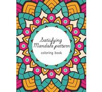Satisfying Mandala Patterns Coloring Book : Filled with Mandala Designs (Patterns of Peace Comfy Satisfying Coloring Book)