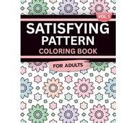 Satisfying Pattern Coloring Book for Adults: Volume 1, A Mesmerizing and Calming Collection of Smooth, Flowing Designs for Relaxation, Focus, and ... Patterns: Flow & Focus Coloring Series)