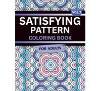 Satisfying Pattern Coloring Book for Adults: Volume 2, A Mesmerizing and Calming Collection of Smooth, Flowing Designs for Relaxation, Focus, and ... Patterns: Flow & Focus Coloring Series)