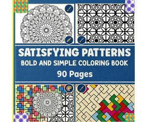SATISFYING PATTERNS BOLD AND SIMPLE COLORING BOOK 90 Pages: Perfect for All Skill Levels Whether you are a beginner looking for an easy start or an ... quick, relaxing project, this book is for you