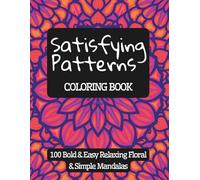 Satisfying Patterns Coloring Book 2 - Bold & Easy Designs for Relaxation, Focus & Mindfulness: 100 Relaxing Floral & Simple Mandalas