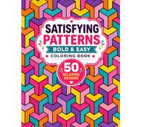 Satisfying Patterns Coloring Book: Bold and Easy Coloring Designs for Adults, Teens, and All Ages with Geometric Patterns for Relaxation and Stress Relief.