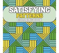 Satisfying Patterns Coloring Book: Bold and Easy Designs For Adults and Teens With Simple Geometric and Cute Illustrations for Relaxation.