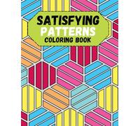 Satisfying Patterns Coloring Book: Bold and Easy Designs to Color, Geometric Designs for Relaxation and Stress relief, Perfect For Adults, Teens and Kids.