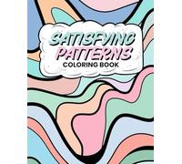 Satisfying Patterns Coloring Book: Bold and Easy Geometric Designs for Adults & Teens with Cozy Patterns, Cute Illustrations .. For Relaxation and Stress Relief