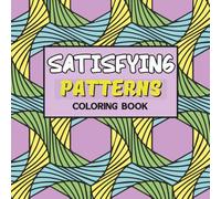 Satisfying Patterns Coloring Book: Bold and Easy Geometric Designs for Relaxation and Stress relief, Perfect For Adults, Teens and Kids.