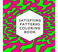 Satisfying Patterns Coloring Book: Bold and Satisfying Designs | Easy and Simple Coloring for Stress Relief, Relaxation, and Fun for Adults, Teens, and Kids