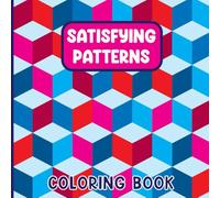 Satisfying Patterns Coloring Book: Bold, Easy-to-Color Geometric Designs for Relaxation, Mindfulness, and Visual Delight. Perfect for Adults, Teens, and Kids