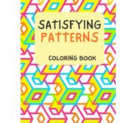 Satisfying Patterns Coloring Book: Calm and Creative Designs for Stress Relief to Color for Adults and Teens