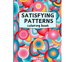 Satisfying Patterns Coloring Book: Creative Designs and Easy Geometric Shapes to Foster Mindfulness, Stress Relief, and Relaxation, for Adults and Teens