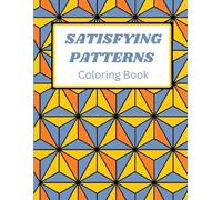 Satisfying Patterns Coloring Book: Easy and bold Geometric Designs for Teens, Adults and Seniors for Relaxation and Stress Relief.
