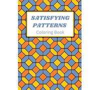 Satisfying Patterns Coloring Book: Easy and bold Geometric Designs for Teens, Adults and Seniors for Relaxation and Stress Relief.