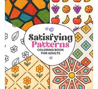 Satisfying Patterns Coloring Book for Adults: Relaxing, Repetitive & Perfectly Balanced Designs for Stress Relief, Mindfulness, and Mental Calm