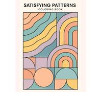 Satisfying Patterns Coloring Book: Relaxing Geometric Designs for Mindful Coloring