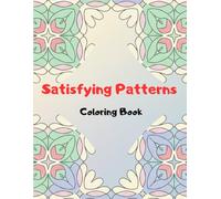 Satisfying Patterns Coloring Book: Relaxing Geometric Designs, Mesmerizing Shapes & Stress-Relief Line Art