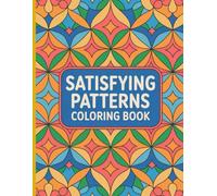 Satisfying Patterns Coloring Book: Relaxing Geometric Shapes and Easy-to-Color Patterns for Stress Relief and Creative Fun - Perfect for Adults, Teens, and Beginners Adults, Teens & Kids