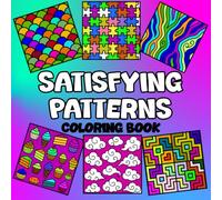 Satisfying Patterns Coloring Book: Simple and Big Geometric Designs and Comfy Patterns to Foster Mindfulness for Both Kids and Adults, Focus, Bold and Easy, Stress Relief