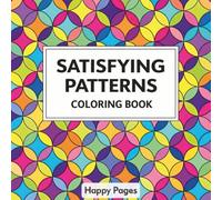 Satisfying Patterns Coloring Book: Simple Geometric I Bold and Easy I Mindfulness for Adults and Teens I Comfy I Cozy Pattern I Relaxation Design