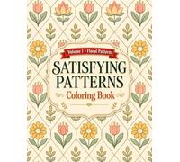Satisfying Patterns Coloring Book: Volume 1 - Floral Patterns: Simple Floral Patterns for Relaxation, Stress Relief & Mindful Coloring