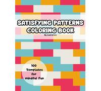 Satisfying Patterns Colouring Book: 100 Mindful Templates to Elevate Your Mood