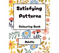 Satisfying Patterns Colouring Book for Adults: Over 54 Stress-Relieving Designs to Inspire Creativity and Mindfulness
