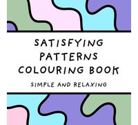 Satisfying Patterns Colouring Book (Simple and Relaxing Designs for Adults & Children) (Simple and Relaxing Colouring Books)