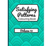 Satisfying Patterns Colouring Book - Volume 10: Relaxing Designs for Stress Relief