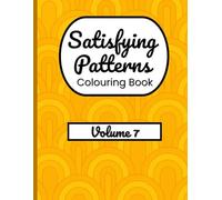 Satisfying Patterns Colouring Book - Volume 7: Relaxing Designs for Stress Relief