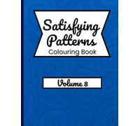 Satisfying Patterns Colouring Book - Volume 8: Relaxing Designs for Stress Relief
