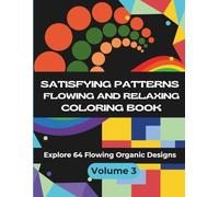 Satisfying Patterns: Flowing and Relaxing Coloring Book - Volume 3 | Explore 64 Nature-Inspired Designs for Calm, Focus, and Creativity (Satisfying Patterns Coloring Books)