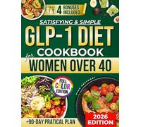 Satisfying & Simple GLP-1 Diet Cookbook For Women Over 40: Fast, Flavorful Meals + 90-Day Practical Plan To Lose Weight Without Hunger, Boost Energy, And Maintain Results After Medication