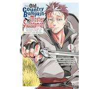 Sato, Kazuki - From Old Country Bumpkin to Master Swordsman, Vol. 1: My Hotshot Disciples Are All Grown Up Now, and They Won't Leave Me Alone (FROM OLD COUNTRY BUMPKIN TO MASTER SWORDSMAN GN)