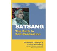 SATSANG The Path To Self-Realization: The Spiritual Teachings of Gururaj Ananda Yogi