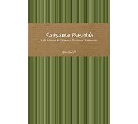 Satsuma Bushido: Life Lessons by Shimazu Jisshinsai Tadayoshi