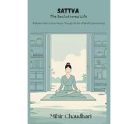 Sattva: The Decluttered Life: A Modern Path to Inner Peace, Through the Art of Mindful Decluttering
