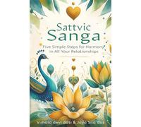 Sattvic Sanga: Five Simple Steps for Harmony in All Your Relationships
