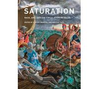Saturation - Race, Art, and the Circulation of Value (Critical Anthologies in Art and Culture)