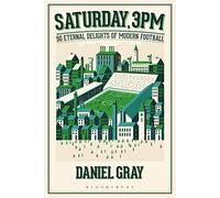 Saturday, 3pm: 50 Eternal Delights of Modern Football