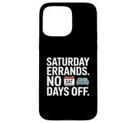 Saturday Errands No Days Off Tired Weekend Humor Case for iPhone 15 Pro Max