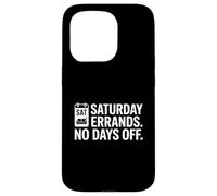 SATURDAY ERRANDS NO DAYS OFF Weekend Chores Humor Case for iPhone 15 Pro