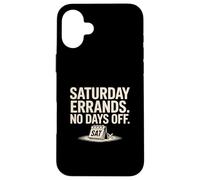 Saturday Errands No Days Off Weekend Hustle Life Case for iPhone 16 Plus